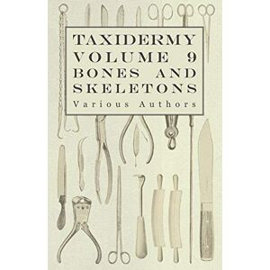 Taxidermie Vol. 9 Knochen Und Skelette - Die Sammlung, Vorbereitung Und
