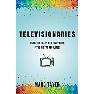 Tayer, Marc L - Televisionaries: Inside The Chaos And Innovation Of The Digital Revolution