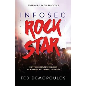 Ted Demopoulos - Infosec Rock Star: How To Accelerate Your Career Because Geek Will Only Get You So Far