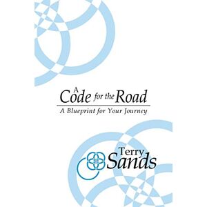 Terry Sands - A Code For The Road: A Blueprint For Your Journey