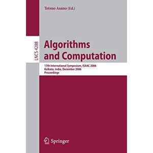 Tetsuo Asano - Algorithms And Computation: 17th International Symposium, Isaac 2006 Kolkata, India, December 18-20, 2006 Proceedings (lecture Notes In Computer Science, 4288, Band 4288)
