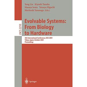 Tetsuya Higuchi - Evolvable Systems: From Biology To Hardware: 4th International Conference, Ices 2001 Tokyo, Japan, October 3-5, 2001 Proceedings (lecture Notes In Computer Science, 2210, Band 2210)