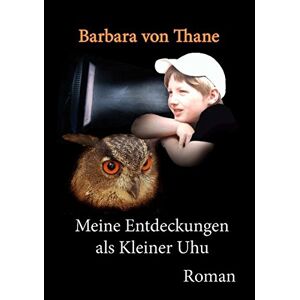 Thane, Barbara Von - Gebraucht Meine Entdeckungen Als Kleiner Uhu - Preis Vom 27.04.2024 04:56:19 H