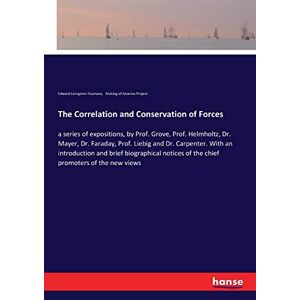The Correlation And Conservation Of Forces Edward Livingston Youmans (u. A.)