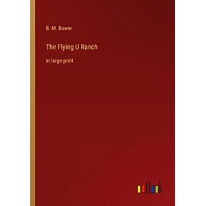 The Flying U Ranch: Im Großdruck Von Bower, B.m.