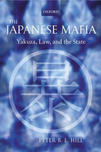 The Japanese Mafia | Peter B. E. Hill | Yakuza, Law, And The State | Taschenbuch