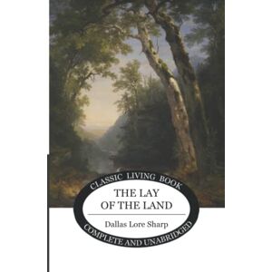 The Lay Of The Land Von Dallas Lore Sharp (englisch) Hardcover-buch