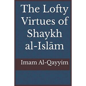 The Lofty Virtues Of Shaykh Al-islam Ibn Taymiyyah (taschenbuch)
