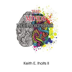 The Minds Metamorphose Von Iholts, Keith E, Ii