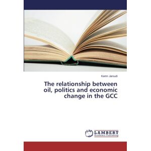 The Relationship Between Oil, Politics And Economic Change In The Gcc Jaroudi