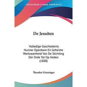 Theodor Griesinger - De Jesuiten: Volledige Geschiedenis Hunner Openbare En Geheime Werkzaamheid Van De Stichting Der Orde Tot Op Heden (1888)
