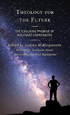 Theologie Für Die Zukunft: Das Bleibende Versprechen Von Wolfhart Pannenberg Von Andrew H