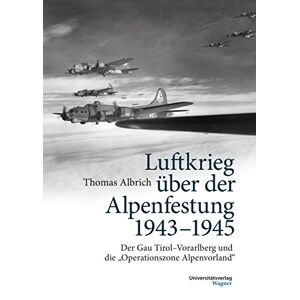 Thomas Albrich - Gebraucht Luftkrieg über Der Alpenfestung 1943-1945: Der Gau Tirol-vorarlberg Und Die Operationszone Alpenvorland - Preis Vom 27.04.2024 04:56:19 H