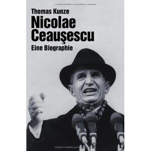 Thomas Kunze - Gebraucht Nicolae Ceausescu. Eine Biographie - Preis Vom 08.05.2024 04:49:53 H