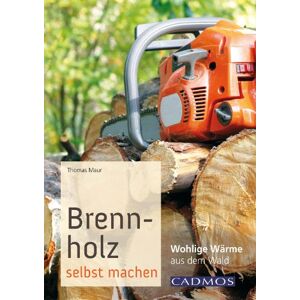 Thomas Maur - Gebraucht Brennholz Selbst Machen: Wohlige Wärme Aus Dem Wald - Preis Vom 30.04.2024 04:54:15 H