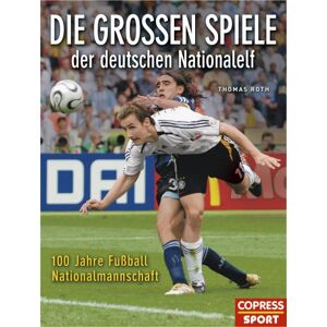 Thomas Roth - Gebraucht Die Großen Spiele Der Deutschen Nationalelf: 100 Jahre Fußball-nationalmannschaft - Preis Vom 14.05.2024 04:49:28 H