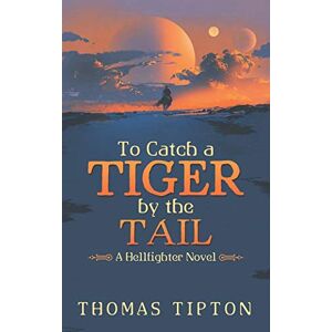 Thomas Tipton - To Catch A Tiger By The Tail: A Hellfighter Novel