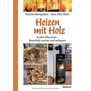 Thorsten Beimgraben - Gebraucht Heizen Mit Holz: In Allen Ofenarten; Brennholz Machen Und Verfeuern - Preis Vom 30.04.2024 04:54:15 H