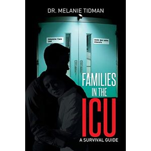 Tidman, Dr. Melanie - Families In The Icu: A Survival Guide