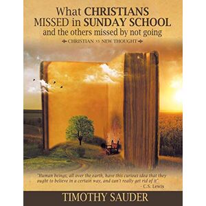 Timothy Sauder - What Christians Missed In Sunday School And The Others Missed By Not Going: Christian Vs. New Thought