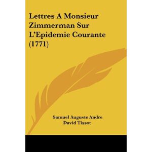 Tissot, Samuel Auguste Andre David - Lettres A Monsieur Zimmerman Sur L'epidemie Courante (1771)