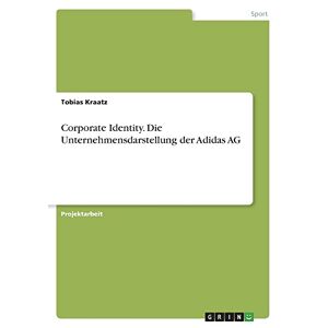 Tobias Kraatz - Corporate Identity. Die Unternehmensdarstellung Der Adidas Ag