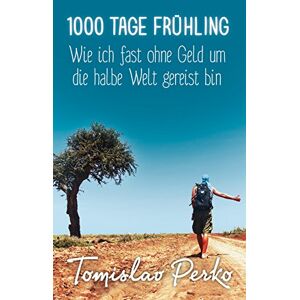 Tomislav Perko - Gebraucht 1000 Tage Frühling: Wie Ich Fast Ohne Geld Um Die Halbe Welt Gereist Bin - Preis Vom 29.04.2024 04:59:55 H