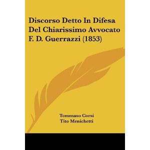 Tommaso Corsi - Discorso Detto In Difesa Del Chiarissimo Avvocato F. D. Guerrazzi (1853)