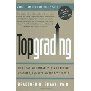 Topgrading (überarbeitete Php Ed): Wie Führende Unternehmen Durch Einstellung, Coaching Und K Gewinnen