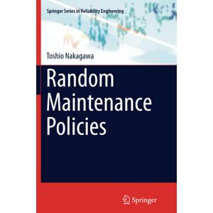 Toshio Nakagawa - Random Maintenance Policies (springer Series In Reliability Engineering)