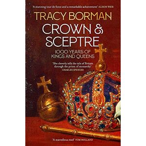 Tracy Borman - Crown & Sceptre: 1000 Years Of Kings And Queens