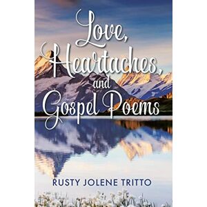 Tritto, Rusty Jolene - Love, Heartaches, And Gospel Poems