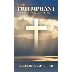 Triumphierend: Eine Reise Zum Göttlichen Gehorsam Von Elizabeth J.f. Vejar (englisch) H
