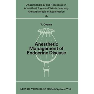 Tsutomu Oyama - Anesthetic Management Of Endocrine Disease (anaesthesiologie Und Intensivmedizin Anaesthesiology And Intensive Care Medicine, 75, Band 75)