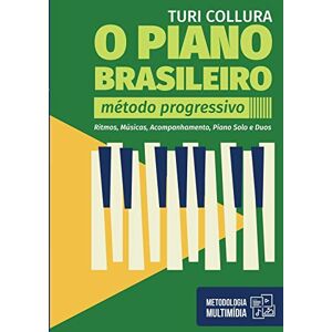 Turi Collura - O Piano Brasileiro - Metodo Progressivo - Turi Collura: Ritmo, Musicas, Acompanhamentos, Piano Solo E Duos