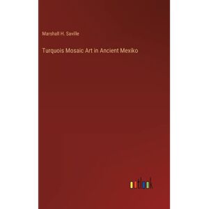 Türkis Mosaikkunst Im Antiken Mexiko Von Saville, Marshall H.