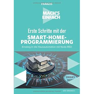 Udo Brandes - Gebraucht Franzis Mach's Einfach: Erste Schritte Mit Smart-home-programmierung: Einstieg In Die Hausautomation Mit Node-red - Preis Vom 04.05.2024 04:57:19 H
