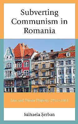 Untergrabung Des Kommunismus In Rumänien: Recht Und Privateigentum - Hardcover Neu Serbanisch, M