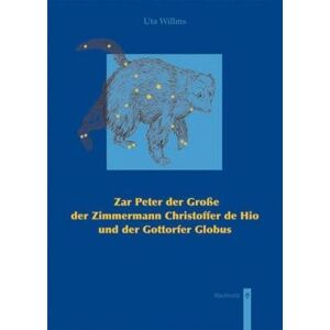 Uta Willms - Gebraucht Zar Peter Der Große Der Zimmermann Christoffer De Hio Und Der Gottorfer Globus - Preis Vom 08.05.2024 04:49:53 H