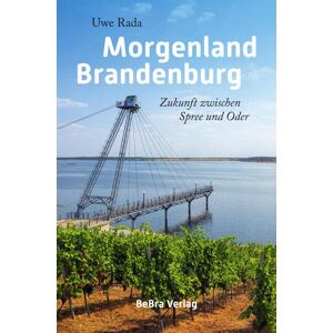 Uwe Rada - Gebraucht Morgenland Brandenburg: Zukunft Zwischen Spree Und Oder - Preis Vom 28.04.2024 04:54:08 H