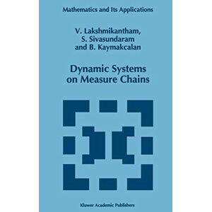 V. Lakshmikantham - Dynamic Systems On Measure Chains (mathematics And Its Applications, 370, Band 370)