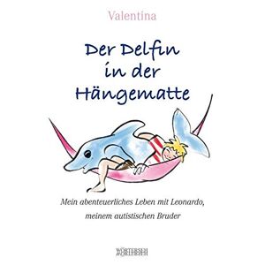 Valentina - Gebraucht Der Delfin In Der Hängematte: Mein Abenteuerliches Leben Mit Leonardo, Meinem Autistischen Bruder - Preis Vom 29.04.2024 04:59:55 H