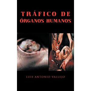 Vallejo, Luis Antonio - Tráfico De órganos Humanos