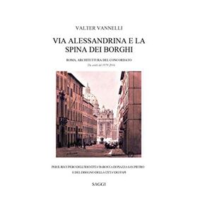 Valter Vannelli - Via Alessandrina E La Spina Dei Borghi _ Roma, Architettura Del Concordato. Da Scritti Del 1979-2016.