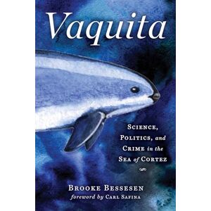 Vaquita: Wissenschaft, Politik Und Verbrechen Im Meer Von Cortez Von Brooke Bessen (e