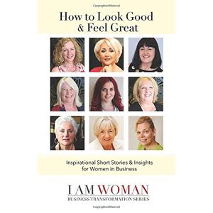 Various - Gebraucht How To Look Good And Feel Great: Inspirational Short Stories And Insights For Women In Business: Inspirational Short Stories & Insights For Women In Business (aspire Business Growth Series, Band 2) - Preis Vom 09.05.2024 04:53:29 H