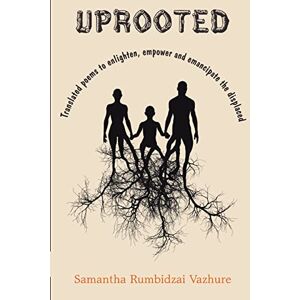 Vazhure, Samantha Rumbidzai - Uprooted: Poetry To Enlighten, Empower And Emancipate The Displaced