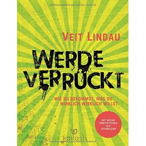 Veit Lindau - Gebraucht Werde Verrückt: Wie Du Bekommst, Was Du Wirklich-wirklich Willst - Preis Vom 10.05.2024 04:50:37 H