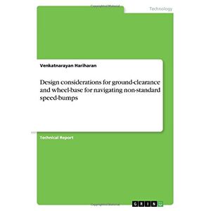 Venkatnarayan Hariharan - Design Considerations For Ground-clearance And Wheel-base For Navigating Non-standard Speed-bumps
