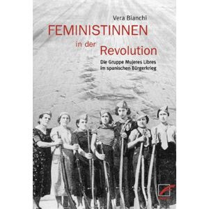Vera Bianchi - Gebraucht Feministinnen In Der Revolution: Die Gruppe Mujeres Libres Im Spanischen Bürgerkrieg - Preis Vom 27.04.2024 04:56:19 H